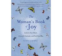 Woman's Book Of Joy: Listen To Your Heart, Live With Gratitude, And Find Your Bliss: Listen to Your Heart, Live with Gratitude, and Find Your Bliss ... Book, for Fans of Attitudes of Gratitude)