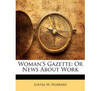 [(Woman's Gazette: Or News about Work )] [Author: Louisa M Hubbard] [Jan-2010]