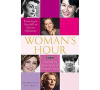 Woman's Hour: From Joyce Grenfell to Sharon Osbourne: Celebrating Sixty Years of Women's Lives
