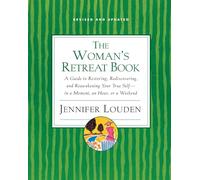 WOMANS RETREAT BK: A Guide To Restoring, Rediscovering And Re-awa kening Your True Self - In A Moment, An Hour Or A Weekend