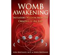 Womb Awakening: Initiatory Wisdom from the Crea. Bertrand, Bertrand