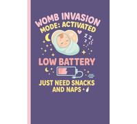 Womb Invasion Mode Activated - Low Battery - Just Need Snacks and Naps: Pregnancy Journal
