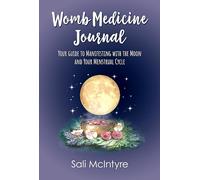 Womb Medicine Journal: Your Guide to Manifesting with the Moon and Your Menstrual Cycle