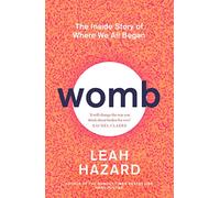 Womb: The Inside Story of Where We All Began - Winner of the Scottish Book of the Year Award