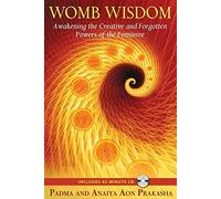 [Womb Wisdom: Awakening the Creative and Forgotten Powers of the Feminine] (By: Padma Aon Prakasha) [published: February, 2011]