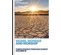Womb, Wonder and Worship: Three Stages Through Christ volume III