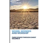 Womb, Wonder and Worship: Three Stages Through Christ volume III