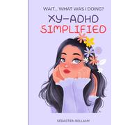 WOMEN-ADHD SIMPLIFIED: WAIT... WHAT WAS I DOING?: The Ultimate WOMEN-ADHD Playbook to Improve Focus, Remember What Matters, and Organize Life With Less Stress!