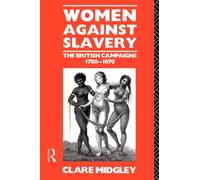 Women Against Slavery: The British Campaigns, 1780-1870