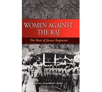 Women Against the Raj the Rani of Jhansi Regiment