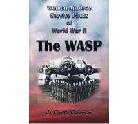 Women Airforce Service Pilots of World War II: The WASP