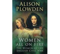 Women All on Fire: The Women of the English Civil War
