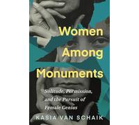 Women Among Monuments: Solitude, Permission, and the Pursuit of Female Genius