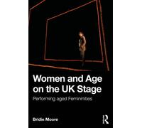 Women and Age on the UK Stage : Performing Aged Femininities