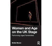Women and Age on the UK Stage: Performing Aged Femininities