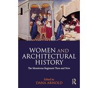 Women and Architectural History: The Monstrous Regiment Then and Now