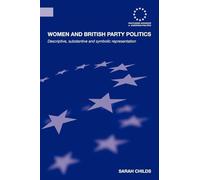 Women and British Party Politics: Descriptive, Substantive and Symbolic Representation (Routledge Advances in European Politics)