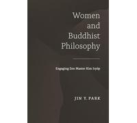 Women and Buddhist Philosophy: Engaging Zen Master Kim Iryŏp (Studies of the International Center for Korean Studies, Korea University)