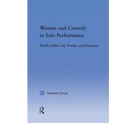 Women and Comedy in Solo Performance : Phyllis Diller, Lily Tomlin and Roseanne