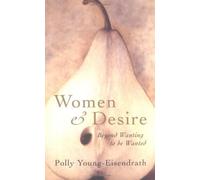 Women And Desire: Beyond wanting to be wanted by Polly Young-Eisendrath (26-Apr-2001) Paperback