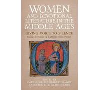 Women and Devotional Literature in the Middle Ages: Giving Voice to Silence. Essays in Honour of Catherine Innes-Parker: 21 (Gender in the Middle Ages)