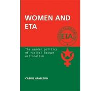 Women and ETA: The gender politics of radical Basque nationalism by Carrie Hamilton (2013-01-01)