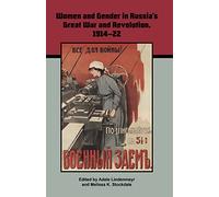 Women and Gender in Russia's Great War and Revolution, 1914-22 (Russia's Great War & Revolution, 10)