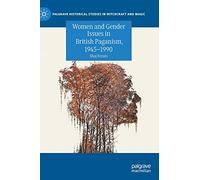 Women and Gender Issues in British Paganism, 1945-1990 (Palgrave Historical Studies in Witchcraft and Magic)