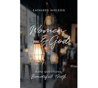 Women and God: Hard Questions, Beautiful Truth