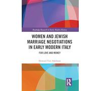 Women and Jewish Marriage Negotiations in Early Modern Italy: For Love and Money (Routledge Research in Early Modern History)