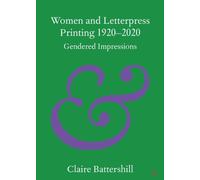Women and Letterpress Printing 1920-2020 : Gendered Impressions