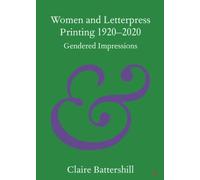 Women and Letterpress Printing 1920-2020: Gendered Impressions (Elements in Publishing and Book Culture)