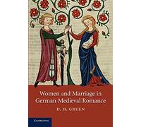 Women and Marriage in German Medieval Romance: 74 (Cambridge Studies in Medieval Literature, Series Number 74)