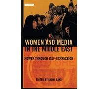 Women and Media in the Middle East: Power Through Self-expression: v. 41 (Library of Modern Middle East Studies)