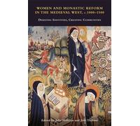 Women and Monastic Reform in the Medieval West, c. 1000 - 1500 : Debating Identities, Creating Communities