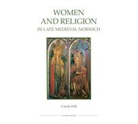Women and Religion in Late Medieval Norwich (77) (Royal Historical Society Studies in History New Series)