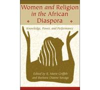 Women and Religion in the African Diaspora : Knowledge, Power, and Performance