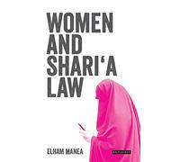 Women and Shari'a Law: The Impact of Legal Pluralism in the UK (Library of Islamic Law)
