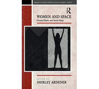 Women and Space: Ground Rules and Social Maps (Cross-Cultural Perspectives on Women)