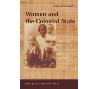 Women and the Colonial State: Essays on Gender and Modernity in the Netherlands Indies 1900-1942