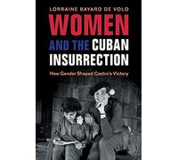 Women and the Cuban Insurrection: How Gender Shaped Castro's Victory