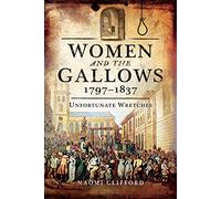 Women and the Gallows 1797 1837: Unfortunate Wretches