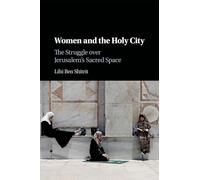 Women and the Holy City: The Struggle over Jerusalem's Sacred Space