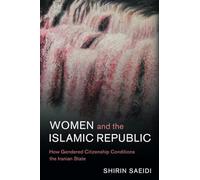 Women and the Islamic Republic: How Gendered Citizenship Conditions the Iranian State: 66 (Cambridge Middle East Studies, Series Number 66)