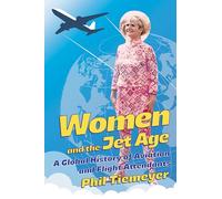 Women and the Jet Age : A Global History of Aviation and Flight Attendants
