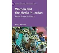 Women and the Media in Jordan: Gender, Power, Resistance (Gender, Sexualities and Culture in Asia)
