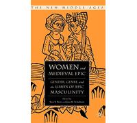 Women and the Medieval Epic: Gender, Genre, and the Limits of Epic Masculinity (The New Middle Ages)