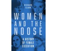 Women and the Noose : A History of Female Execution