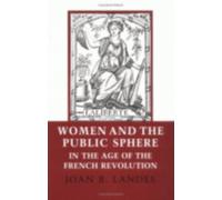 Women and the Public Sphere in the Age of the French Revolution