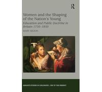 Women and the Shaping of the Nation's Young: Education and Public Doctrine in Britain 1750-1850 (Studies in Childhood, 1700 to the Present)